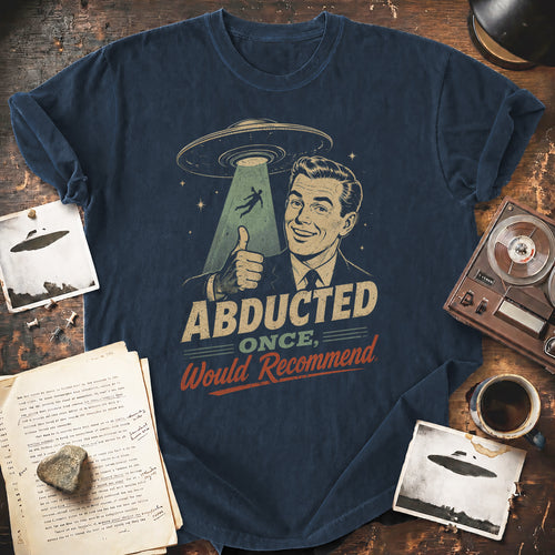Abducted Once, Would Recommend T-shirt